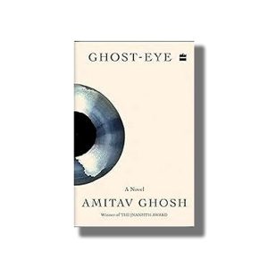 Ghost eye A Novel | Book Hardcover (Amitav Ghosh)
