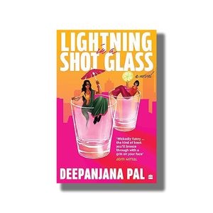 Lightning in a Shot Glass a Novel | Book Paperback (Deepanjana Pal)