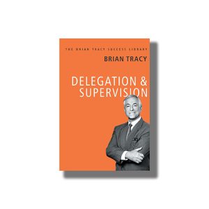 Delegation And Supervision | The Brian Tracy Success Library | Book Hardcover