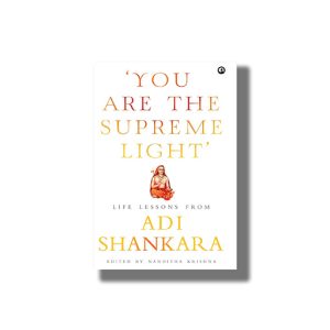 You Are The Supreme Light| Life Lessons From Adi Sankara | Book Hardcover (Adi Shankara)