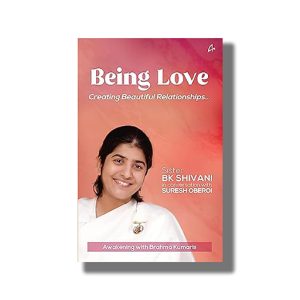 Being Love | Creating Beautiful Relationships | Book Paperback (B K Shivani)