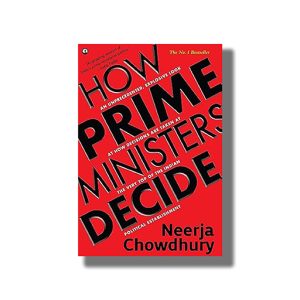 How Prime Ministers Decide | Book Hardcover (Neerja Chowdhury)