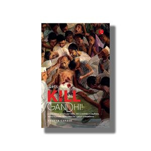 Lets Kill Gandhi | A Chronicle Of His Last Days The Conspiracy Murder Investigation Trials And The Kapur Commission Kindle | Book Paperback (Tushar A Gandhi)