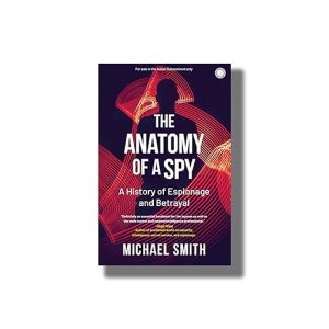 Anatomy of A Spy | A History of Espionage and Betrayal | Book Paperback (Michael Smith)