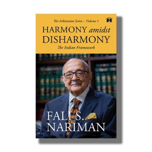 Harmony Amidst Disharmony | The Indian Framework (The Arbitration Series Volume 1) | Book Paperback (Fali S Nariman)