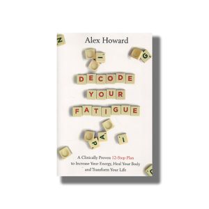 Decode Your Fatigue | A Clinically Proven 12- Step Plan To Increase Your Energy Heal Your Body And Transform Your Life | Book Paperback (Alex Howard)