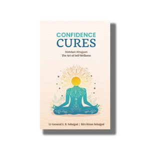 Confidence Cures | The Art Of Self-Wellness | Book Paperback (Lt General S B Sehajpal)
