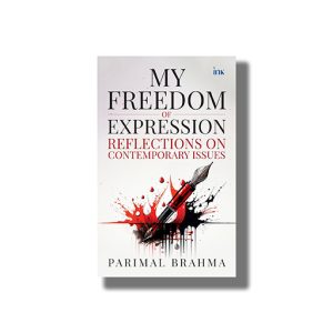 My Freedom Of  Expression | Reflections On Contemporary Issues | Book Paperback (Parimal Brahma)
