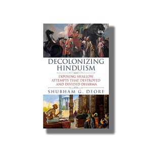 Decolonizing Hinduism (Exposing Shallow Attempts That Destroyed And Divided Dharma) | Book Paperback (Shubham G Deore)