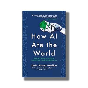 How Ai Ate the World | A Brief History of Artificial Intelligence and Its Long Future | Book Paperback (Chris Stokel-Walker)