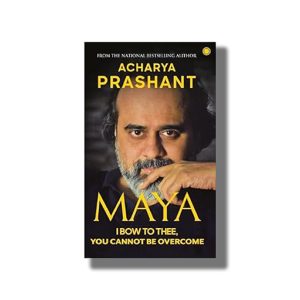 Maya | I Bow to Thee You Cannot be Overcome | Book Paperback (Acharya Prashant)