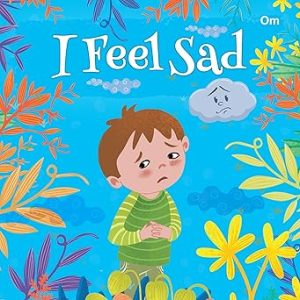I Feel Sad | illustrated books for kids | Board Book (Om Kidz)