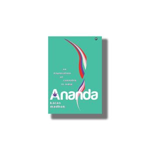 Ananda | An Exploration of Cannabis in India | Book Hardcover (Karan Madhok)