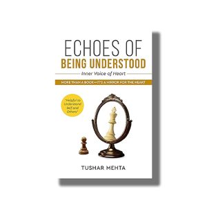 Echoes of Being Understood | Inner Voice Of Heart | Book Hardcover (Tushar Mehta)