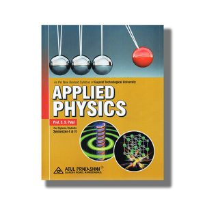 Applied Physics Semester 1 & 2 New Syllabus 2025-26 Edition GTU Diploma Engineering English Medium | Book Paperback (Atul) S S Patel