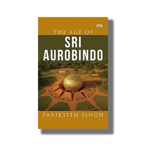 Age of Sri Aurobindo | Book Paperback (Pariksith Singh)